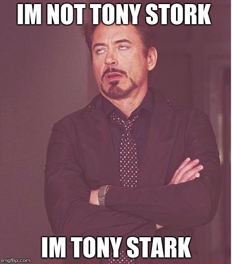 Face You Make Robert Downey Jr | IM NOT TONY STORK; IM TONY STARK | image tagged in memes,face you make robert downey jr | made w/ Imgflip meme maker