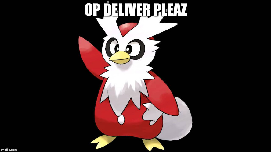  OP DELIVER PLEAZ | image tagged in delibird | made w/ Imgflip meme maker