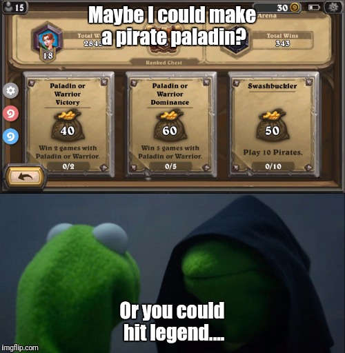 Maybe I could make a pirate paladin? Or you could hit legend.... | made w/ Imgflip meme maker