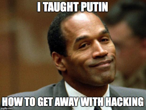 It was easy... | I TAUGHT PUTIN; HOW TO GET AWAY WITH HACKING | image tagged in oj simpson smiling,putin,hacking | made w/ Imgflip meme maker