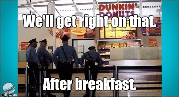 1fguky.jpg  | We'll get right on that. After breakfast. | image tagged in 1fgukyjpg | made w/ Imgflip meme maker