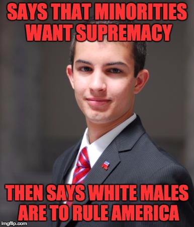 SAYS THAT MINORITIES WANT SUPREMACY THEN SAYS WHITE MALES ARE TO RULE AMERICA | made w/ Imgflip meme maker