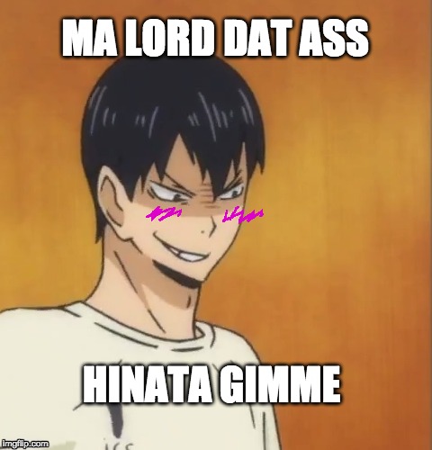 MA LORD DAT ASS; HINATA GIMME | made w/ Imgflip meme maker