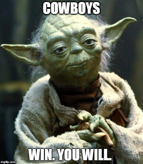 Star Wars Yoda | COWBOYS; WIN. YOU WILL. | image tagged in memes,star wars yoda | made w/ Imgflip meme maker