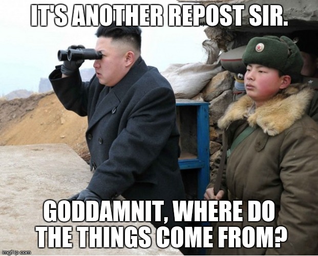 IT'S ANOTHER REPOST SIR. GO***MNIT, WHERE DO THE THINGS COME FROM? | made w/ Imgflip meme maker