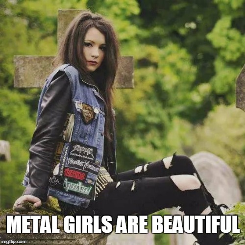 Metallara | METAL GIRLS ARE BEAUTIFUL | image tagged in metallara | made w/ Imgflip meme maker
