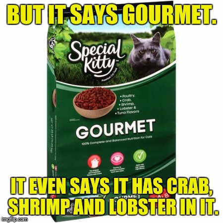 BUT IT SAYS GOURMET. IT EVEN SAYS IT HAS CRAB, SHRIMP AND LOBSTER IN IT. | made w/ Imgflip meme maker