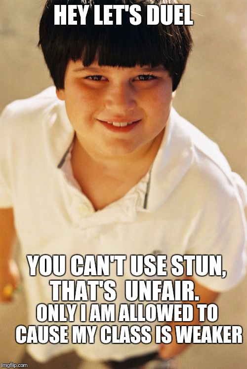 Annoying Childhood Friend Meme | HEY LET'S DUEL; YOU CAN'T USE STUN, THAT'S 
UNFAIR. ONLY I AM ALLOWED TO CAUSE MY CLASS IS WEAKER | image tagged in memes,annoying childhood friend | made w/ Imgflip meme maker