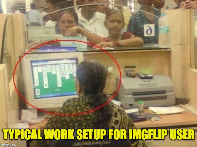 Learned right here | TYPICAL WORK SETUP FOR IMGFLIP USER | image tagged in imgflip users,workplace | made w/ Imgflip meme maker