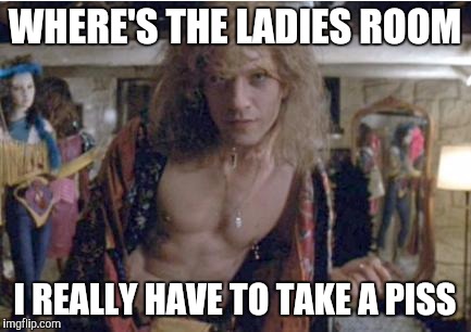 Buffalo Bill | WHERE'S THE LADIES ROOM; I REALLY HAVE TO TAKE A PISS | image tagged in buffalo bill | made w/ Imgflip meme maker