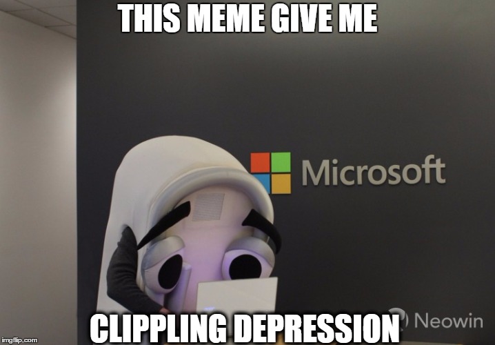 Dead things. | THIS MEME GIVE ME; CLIPPLING DEPRESSION | image tagged in clippy,crippling depression,dead meme,dank meme,dank | made w/ Imgflip meme maker