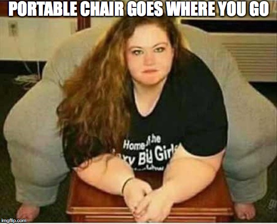Comfy Cosy Chair | PORTABLE CHAIR GOES WHERE YOU GO | image tagged in funny picture | made w/ Imgflip meme maker