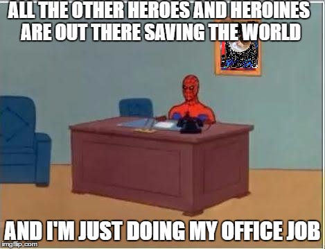 Lonely Spiderman - Paying Bills | ALL THE OTHER HEROES AND HEROINES ARE OUT THERE SAVING THE WORLD; AND I'M JUST DOING MY OFFICE JOB | image tagged in memes,spiderman computer desk,spiderman,darth grumpus,hero,superheroes | made w/ Imgflip meme maker