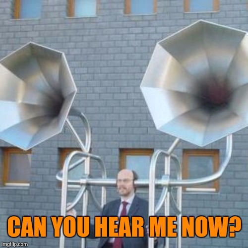 CAN YOU HEAR ME NOW? | made w/ Imgflip meme maker