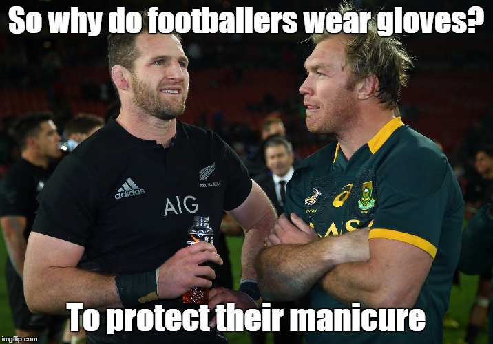 Rugby | So why do footballers wear gloves? To protect their manicure | image tagged in rugby | made w/ Imgflip meme maker