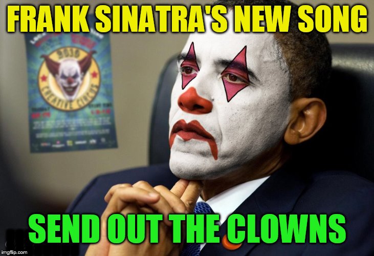 FRANK SINATRA'S NEW SONG IIIIIIII SEND OUT THE CLOWNS | made w/ Imgflip meme maker