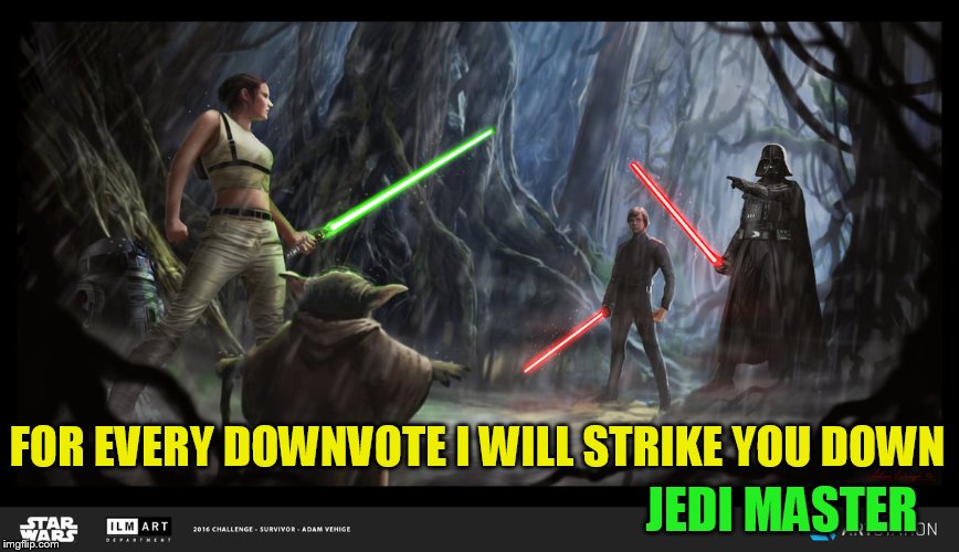 JEDI MASTER FOR EVERY DOWNVOTE I WILL STRIKE YOU DOWN | made w/ Imgflip meme maker