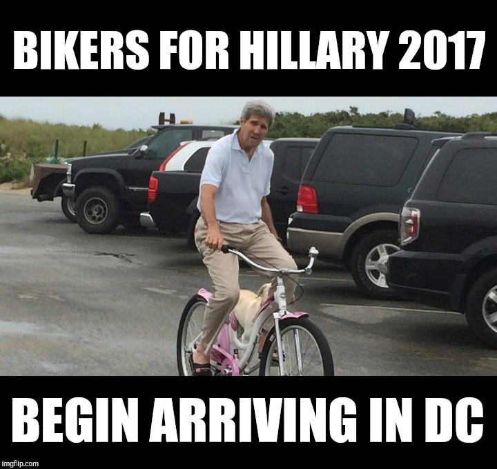 Bikers for Hillary 2017 | BIKERS FOR HILLARY 2017; BEGIN ARRIVING IN DC | image tagged in bikers,funny,funny memes | made w/ Imgflip meme maker