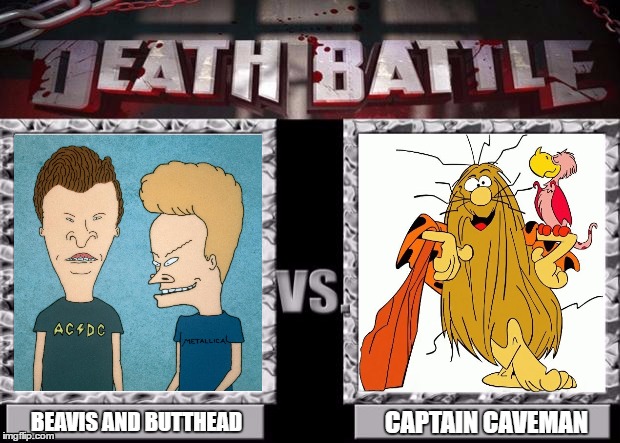 Death Battle Template | CAPTAIN CAVEMAN; BEAVIS AND BUTTHEAD | image tagged in death battle template | made w/ Imgflip meme maker