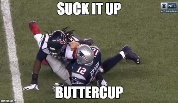 SUCK IT UP; BUTTERCUP | image tagged in tom brady | made w/ Imgflip meme maker