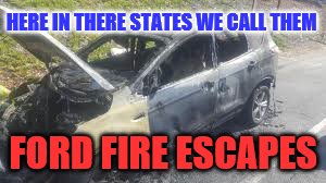 HERE IN THERE STATES WE CALL THEM FORD FIRE ESCAPES | made w/ Imgflip meme maker