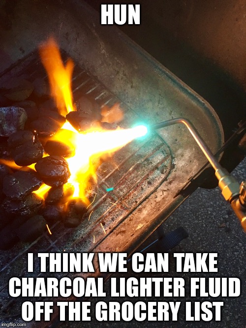 A Tailgating Deplorable | HUN; I THINK WE CAN TAKE CHARCOAL LIGHTER FLUID OFF THE GROCERY LIST | image tagged in memes,tailgating,nfl football,playoffs,grilling,funny memes | made w/ Imgflip meme maker