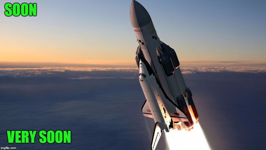 Rocketship | SOON; VERY SOON | image tagged in rocketship | made w/ Imgflip meme maker