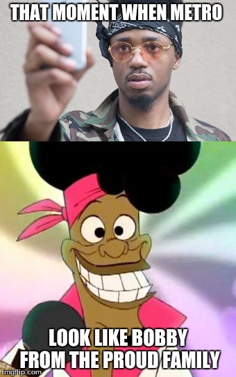 THAT MOMENT WHEN METRO; LOOK LIKE BOBBY FROM THE PROUD FAMILY | image tagged in roast | made w/ Imgflip meme maker
