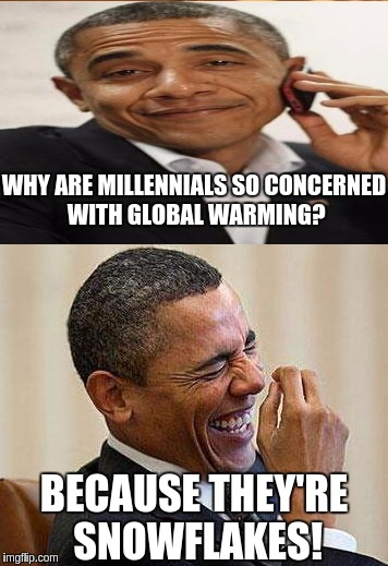 Obama Phone | WHY ARE MILLENNIALS SO CONCERNED WITH GLOBAL WARMING? BECAUSE THEY'RE SNOWFLAKES! | image tagged in memes | made w/ Imgflip meme maker