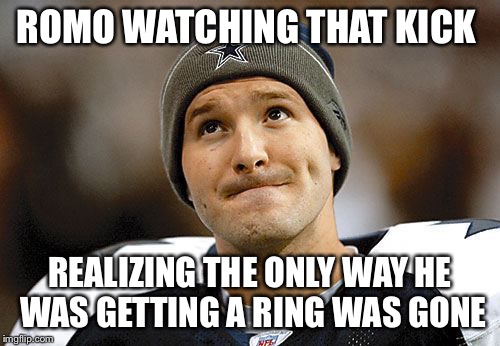 Still no ring Romo  | ROMO WATCHING THAT KICK; REALIZING THE ONLY WAY HE WAS GETTING A RING WAS GONE | image tagged in dallas cowboys,tony romo,green bay packers,nfl,nfl playoffs | made w/ Imgflip meme maker