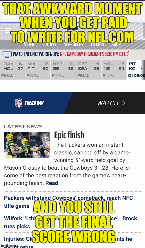 Epic Finish? Epic FAIL! | THAT AWKWARD MOMENT WHEN YOU GET PAID TO WRITE FOR NFL.COM; AND YOU STILL GET THE FINAL SCORE WRONG | image tagged in dallas cowboys,nfl,green bay packers,funny,funny memes,epic fail | made w/ Imgflip meme maker