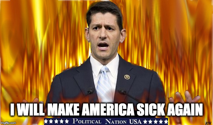 I WILL MAKE AMERICA SICK AGAIN | image tagged in paul ryan,nevertrump,never trump,dump trump,dumptrump | made w/ Imgflip meme maker