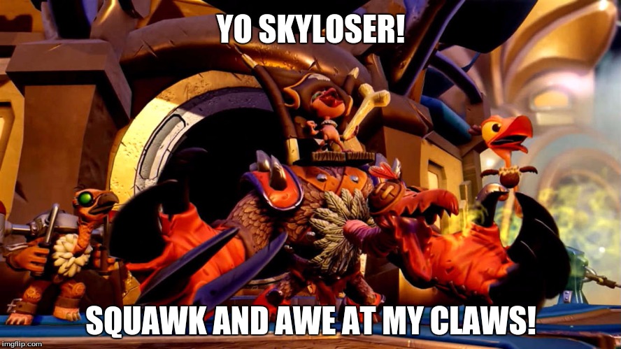 YO SKYLOSER! SQUAWK AND AWE AT MY CLAWS! | image tagged in squawk and awe | made w/ Imgflip meme maker