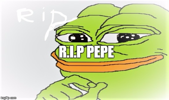 R.I.P PEPE | made w/ Imgflip meme maker