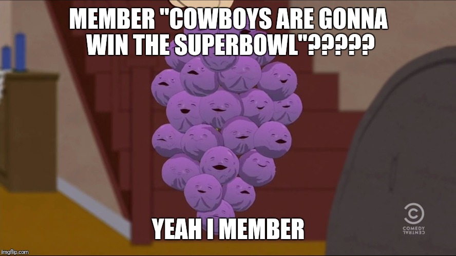 Member Berries | MEMBER "COWBOYS ARE GONNA WIN THE SUPERBOWL"????? YEAH I MEMBER | image tagged in memes,member berries | made w/ Imgflip meme maker