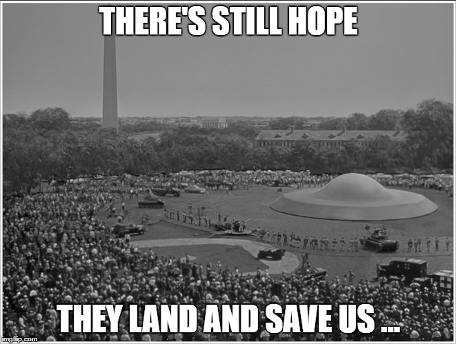 hope they land | THERE'S STILL HOPE; THEY LAND AND SAVE US
... | image tagged in trump,save us,inauguration | made w/ Imgflip meme maker