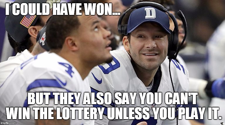 dallas romo could have won | I COULD HAVE WON... BUT THEY ALSO SAY YOU CAN'T WIN THE LOTTERY UNLESS YOU PLAY IT. | image tagged in tony romo pointing | made w/ Imgflip meme maker
