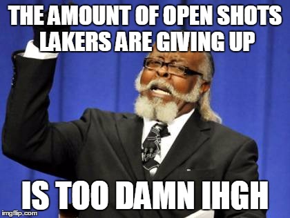 Too Damn High Meme | THE AMOUNT OF OPEN SHOTS LAKERS ARE GIVING UP; IS TOO DAMN IHGH | image tagged in memes,too damn high | made w/ Imgflip meme maker