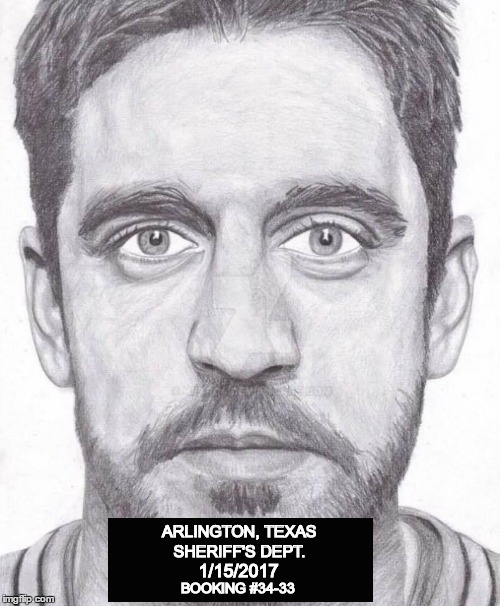 Cowboy's Get Aaron Rodgered  | ARLINGTON, TEXAS; SHERIFF'S DEPT. 1/15/2017; BOOKING #34-33 | image tagged in dallas cowboys,green bay packers,funny meme,nfl memes,nfl playoffs,aaron rodgers | made w/ Imgflip meme maker