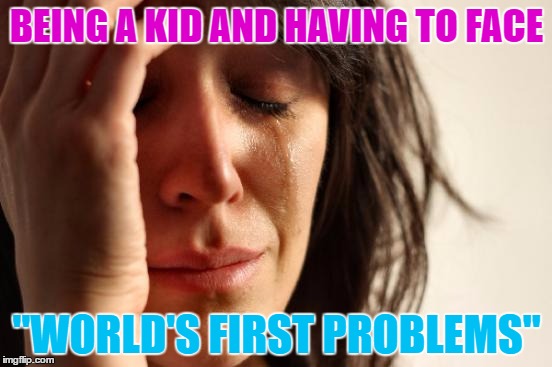 instead-of-first-world-problems-we-have-imgflip