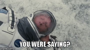 YOU WERE SAYING? | image tagged in gifs | made w/ Imgflip video-to-gif maker