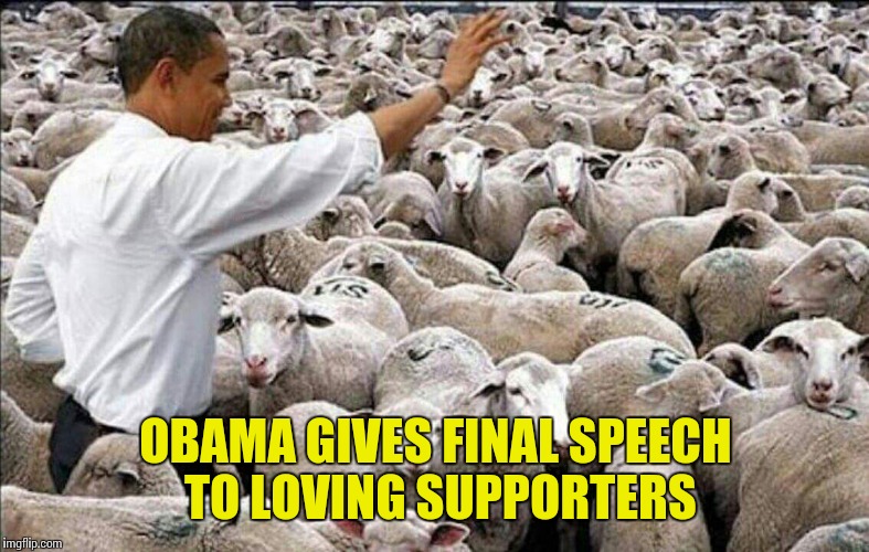 OBAMA GIVES FINAL SPEECH TO LOVING SUPPORTERS | image tagged in obama's last speech | made w/ Imgflip meme maker