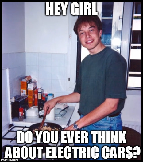 HEY GIRL; DO YOU EVER THINK ABOUT ELECTRIC CARS? | made w/ Imgflip meme maker
