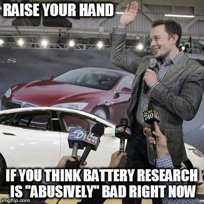 RAISE YOUR HAND; IF YOU THINK BATTERY RESEARCH IS "ABUSIVELY" BAD RIGHT NOW | made w/ Imgflip meme maker