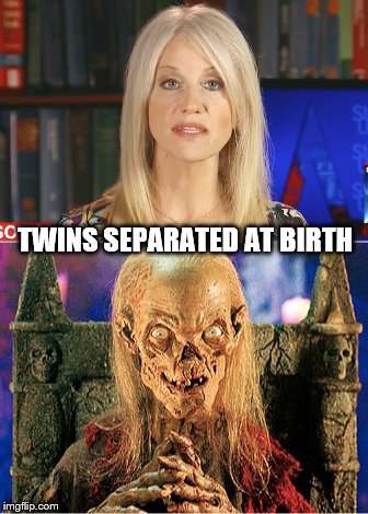 Kellyanne Cryptkeeper | TWINS SEPARATED AT BIRTH | image tagged in kellyanne conway,cryptkeeper | made w/ Imgflip meme maker