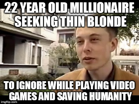 22 YEAR OLD MILLIONAIRE SEEKING THIN BLONDE; TO IGNORE WHILE PLAYING VIDEO GAMES AND SAVING HUMANITY | made w/ Imgflip meme maker