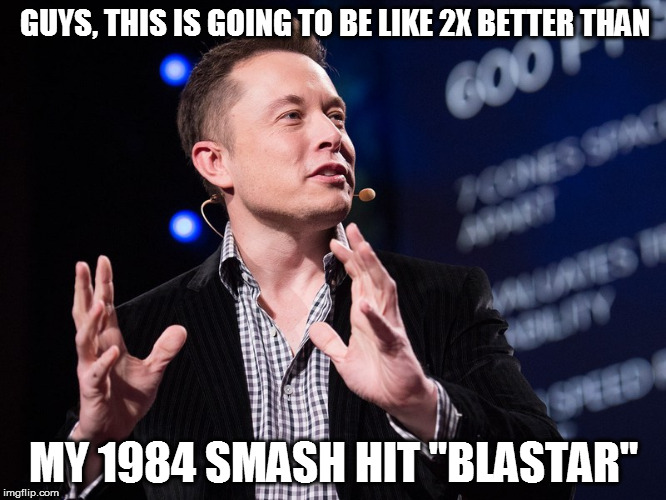GUYS, THIS IS GOING TO BE LIKE 2X BETTER THAN; MY 1984 SMASH HIT "BLASTAR" | made w/ Imgflip meme maker