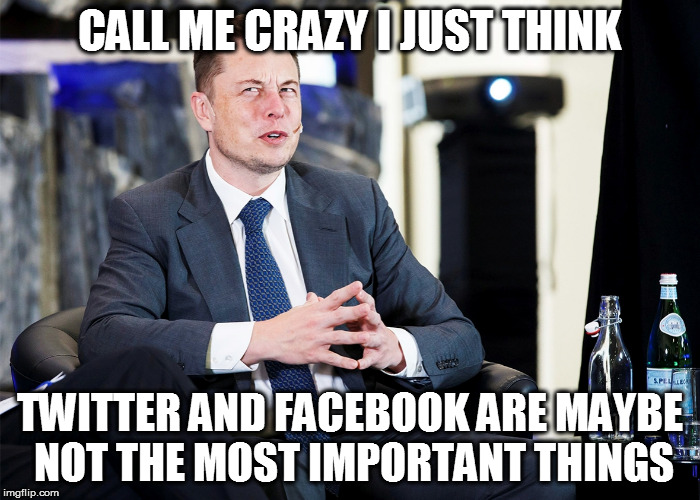 CALL ME CRAZY I JUST THINK; TWITTER AND FACEBOOK ARE MAYBE NOT THE MOST IMPORTANT THINGS | made w/ Imgflip meme maker