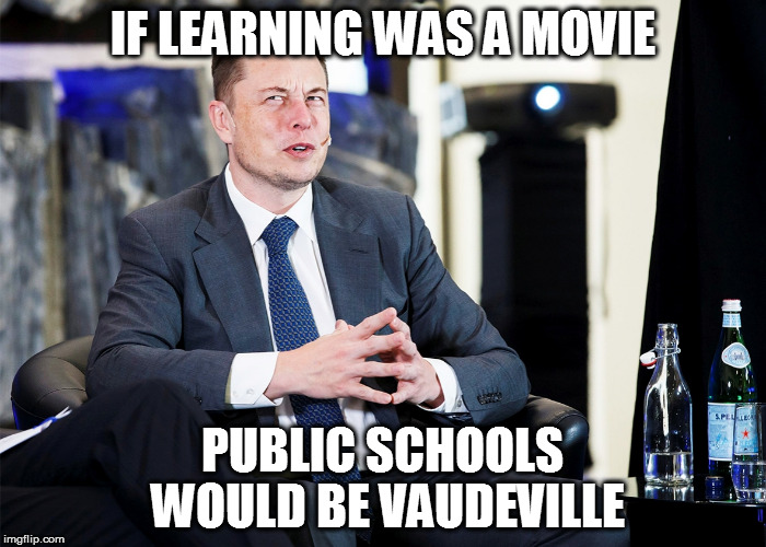 IF LEARNING WAS A MOVIE; PUBLIC SCHOOLS WOULD BE VAUDEVILLE | made w/ Imgflip meme maker