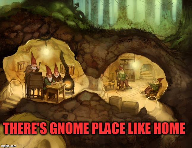 Deviant Art Week ::: Gnome Home By elvenpathaltervista | THERE'S GNOME PLACE LIKE HOME | image tagged in meme,deviantart week,gnomes,a robroman event,cozy gnome house | made w/ Imgflip meme maker
